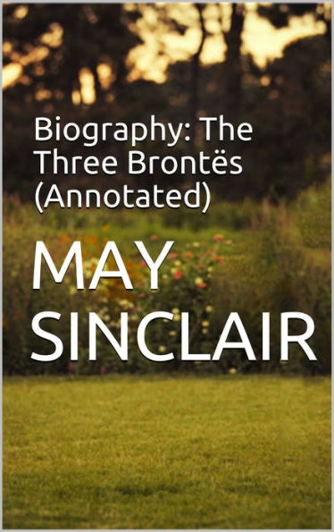 Biography: The Three Brontes (Annotated)