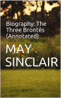Biography: The Three Brontes (Annotated)