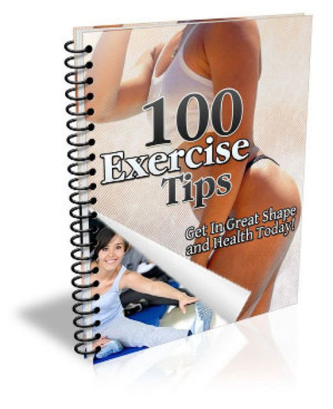 100 Exercise Tips: Get in Great Shape and Health Today