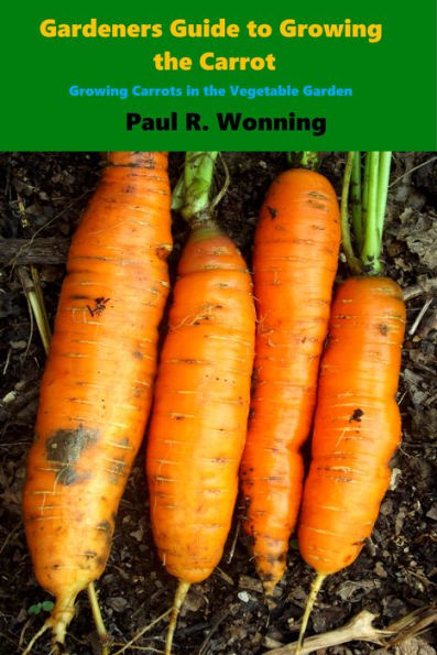 Gardeners Guide to Growing the Carrot