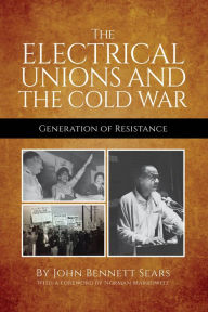Title: The Electrical Unions and the Cold War, Author: John Bennett Sears