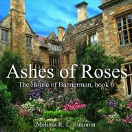 Title: Ashes of Roses, Author: Melissa R. L. Simonin