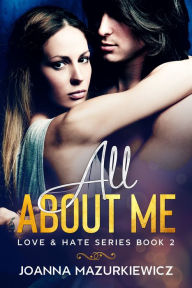 Title: All About Me (Love & Hate Series #2), Author: Joanna Mazurkiewicz