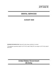 Title: Army Techniques Publication ATP 4-02.19 Dental Services August 2020, Author: United States Government Us Army