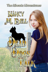 Title: Dead Dogs Talk, Author: Nancy M. Bell
