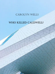 Title: Who Killed Caldwell?, Author: Carolyn Wells