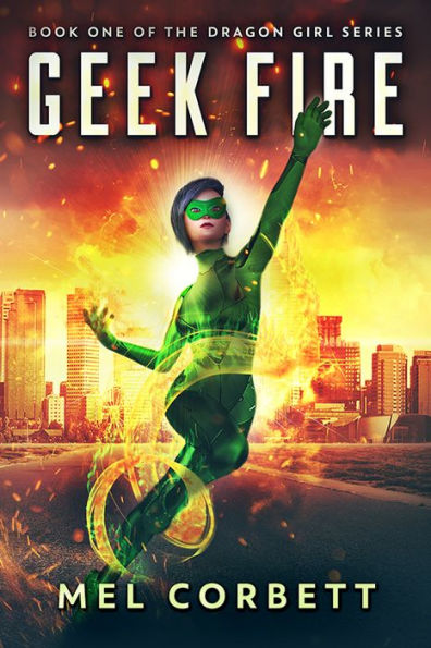 Geek Fire: Dragon Girl Series Book 1