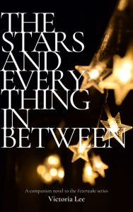 Title: The Stars and Everything In Between, Author: Victoria Lee