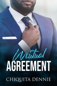 Title: Mutual Agreement(A Presidential Romance): A Forbidden Possessive Forced Proximity Romance, Author: Chiquita Dennie