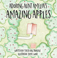 Title: Adoring Aunt Amelia's Amazing Apples, Author: Teresa Hill Troncale