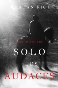Title: Solo los Audaces (El Camino del AceroLibro 4), Author: Morgan Rice