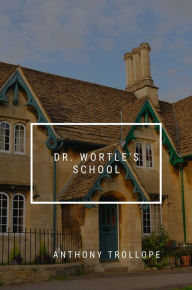 Title: Dr. Wortle's School, Author: Anthony Trollope