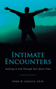Title: Intimate Encounters: Relating to God Through Your Quiet Time, Author: Todd W. Schultz