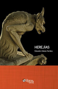 Title: Herejias. Las piras de la censura y los libros prohibidos, Author: Eduardo Lliteras Senties