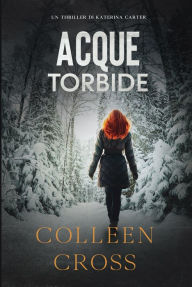 Title: Acque torbide: Un thriller di Katerina Carter, Author: Colleen Cross