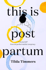 Title: This is Postpartum, Author: Tilda Timmers
