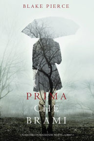 Title: Prima Che Brami (Un Mistero di Mackenzie WhiteLibro 3), Author: Blake Pierce