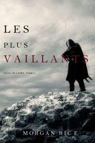 Title: Les Plus Vaillants: Le Fil de lEpee, tome 2, Author: Morgan Rice