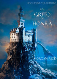 Title: Um Grito De Honra (Livro #4 Da Serie: O Anel Do Feiticeiro), Author: Morgan Rice