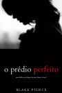 O Predio Perfeito (Um Thriller Psicologico de Jessie HuntLivro 2)