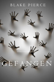 Title: Gefangen (Ein Riley Paige KrimiBand 13), Author: Blake Pierce