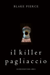 Title: Il Killer Pagliaccio (Gli Inizi di Riley PaigeLibro 2), Author: Blake Pierce