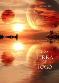 Title: Uma Terra De Fogo (Livro N. 12 Da Serie O Anel Do Feiticeiro), Author: Morgan Rice