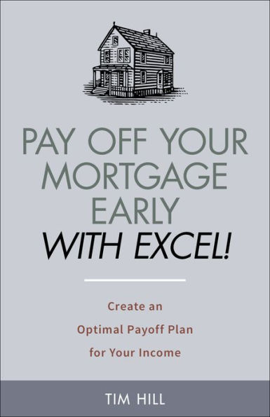 Pay Off Your Mortgage Early With Excel! Create an Optimal Payoff Plan for Your Income