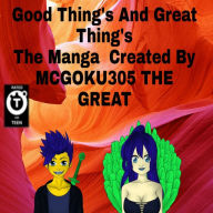 Title: Good Thing's & Great Thing's The Manga, Author: Mcgoku305 The Great