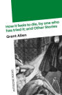 How It Feels To Die, By One Who Has Tried It; and Other Stories