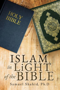 Title: ISLAM IN LiGHT OF THE BIBLE, Author: Samuel Shahid