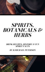 Title: Spirits, Botanicals & Herbs, Author: B.Michael Peterson