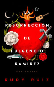 Title: La Resurreccion de Fulgencio Ramirez, Author: Rudy Ruiz