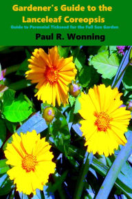 Title: Gardener's Guide to the Lanceleaf Coreopsis, Author: Paul R. Wonning