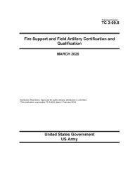 Title: Training Circular TC 3-09.8 Fire Support and Field Artillery Certification and Qualification March 2020, Author: United States Government Us Army