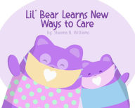 Title: Lil Bear Learns New Ways to Care, Author: Sheena Williams