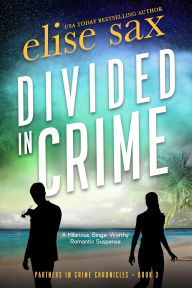 Title: Divided in Crime: A Hilarious Binge-Worthy Romantic Suspense, Author: Elise Sax