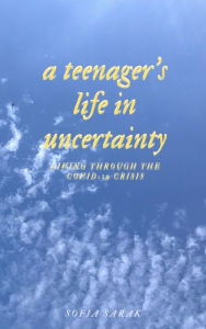 Title: A Teenager's Life in Uncertainty, Author: Sofia Sarak