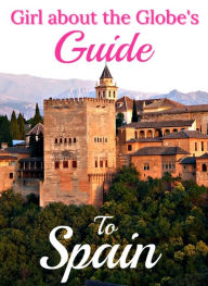 Title: Girl about the Globe's Guide To Spain, Author: Lisa Imogen Eldridge