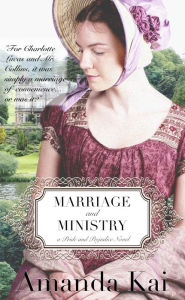 Title: Marriage and Ministry: a Pride and Prejudice Novel, Author: Amanda Kai
