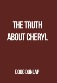 Title: The Truth About Cheryl, Author: Douglas Dunlap
