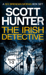 Title: The Irish Detective: A DCI Brendan Moran Omnibus, Author: Scott Hunter