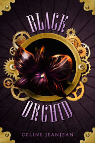 Title: The Black Orchid: A Quirky Steampunk Fantasy, Author: Celine Jeanjean