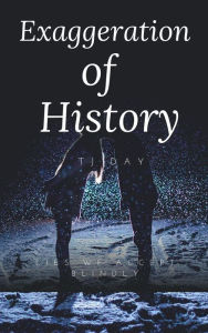 Title: Exaggeration Of History, Author: Tj Day