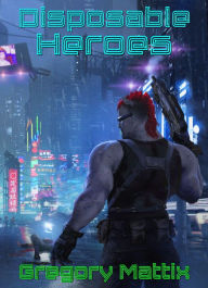 Title: Disposable Heroes, Author: Gregory Mattix