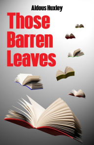 Title: Those Barren Leaves, Author: Aldous Huxley