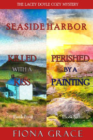 Title: A Lacey Doyle Cozy Mystery Bundle: Killed with a Kiss (#5) and Perished by a Painting (#6), Author: Fiona Grace