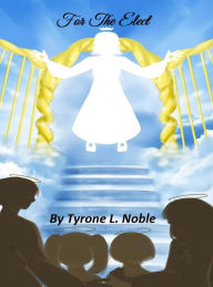 Title: For The Elect, Author: Tyrone Noble