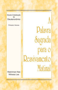 Title: A Palavra Sagrada para o Reavivamento Matinal - Estudo-Cristalizacao de Deuteronomio, Vol 1, Author: Witness Lee