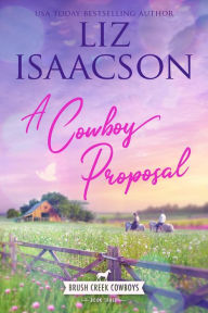 Title: A Cowboy Proposal: Christian Contemporary Western Romance, Author: Liz Isaacson